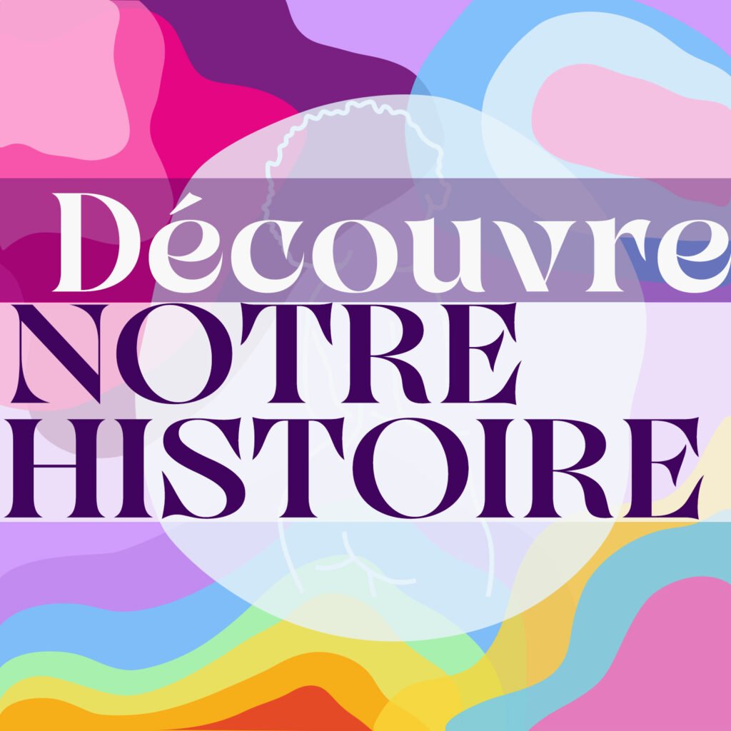 Découvre notre histoire